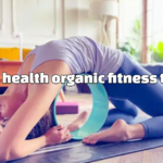 well health organic fitness tips