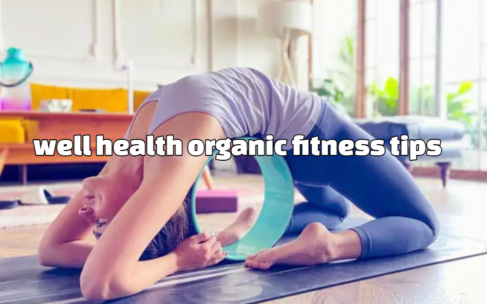 well health organic fitness tips – For Men’s and Women